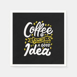 Birthday Gift Coffee Is Always A Good Idea Napkin