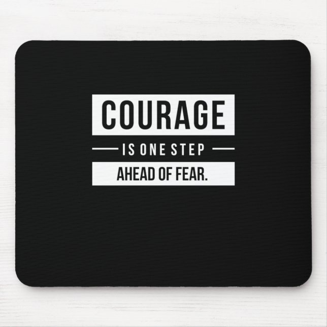 Birthday Gift Courage Is One Step Ahead Of Fear Mouse Pad (Front)
