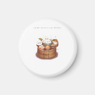 Birthday gift, dim sum one say it's your Birthday Magnet