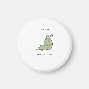 Birthday gift, funny birthday magnet, slug life magnet