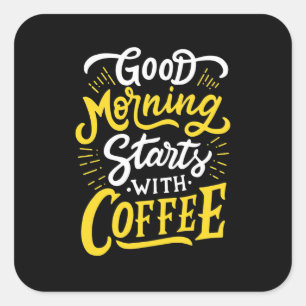 Birthday Gift Good Morning Start With Coffee Square Sticker