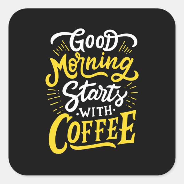 Birthday Gift Good Morning Start With Coffee Square Sticker (Front)