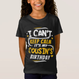 Birthday gift I Can't Keep Calm it's my Cousin's B T-Shirt