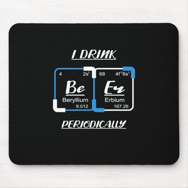 Birthday Gift | I Drink Beer Periodically Mouse Pad (Front)