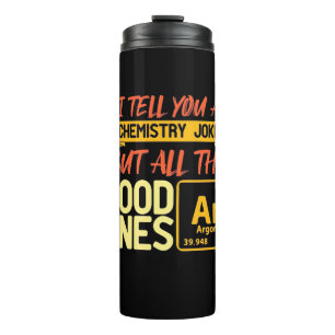 Birthday Gift   I Tell You A Chemistry Thermal Tumbler