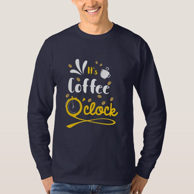Birthday Gift It Is Coffee Oclock T-Shirt (Front)