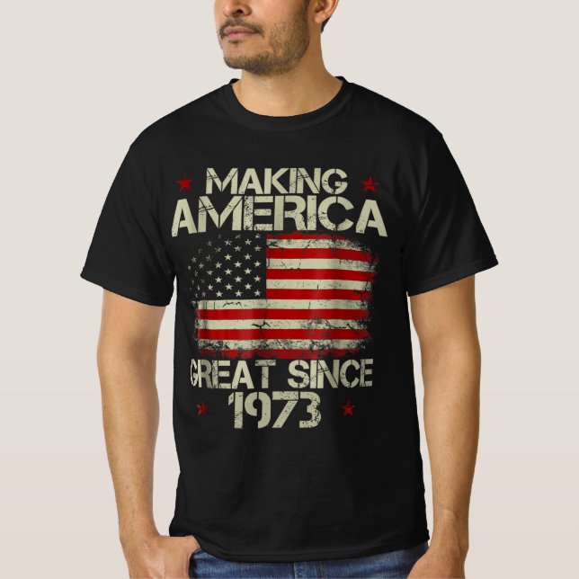Birthday Gift Making America Great Since 1973 T-Shirt (Front)