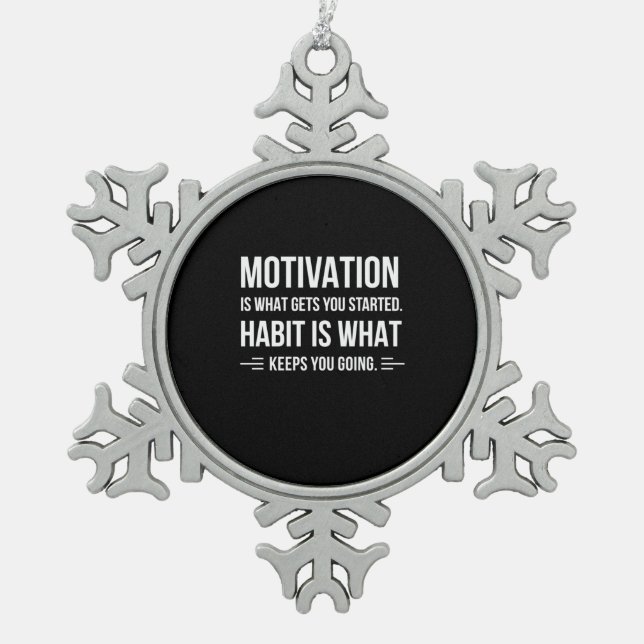 Birthday Gift Motivation Is What Gets You Started Snowflake Pewter Christmas Ornament (Front)