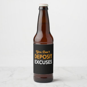 Birthday Gift You Can Not Deposit Excuses Beer Bottle Label