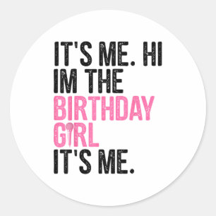 Birthday Girl Its Me Hi Im The Birthday Girl Its M Classic Round Sticker
