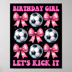 Birthday Girl Let's Kick It Soccer Girl Mum Coquet Poster