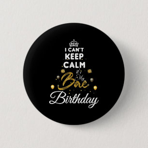 Birthday Girlfriend - I Cant Keep Calm Its My Bae  6 Cm Round Badge