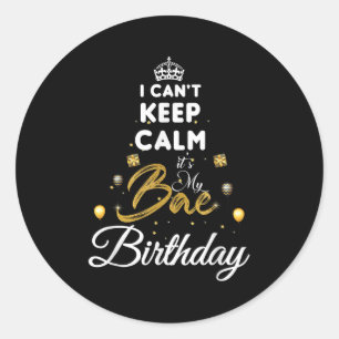 Birthday Girlfriend - I Cant Keep Calm Its My Bae  Classic Round Sticker