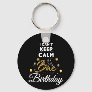 Birthday Girlfriend - I Cant Keep Calm Its My Bae Key Ring