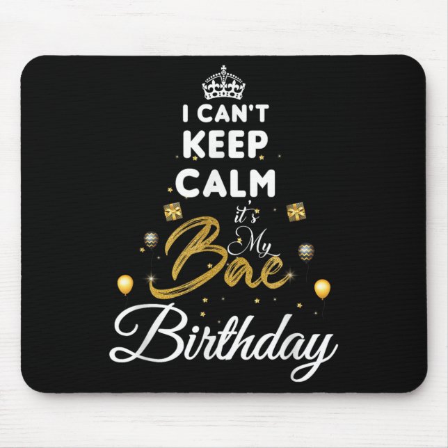 Birthday Girlfriend - I Cant Keep Calm Its My Bae  Mouse Pad (Front)