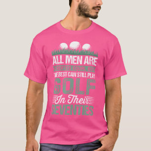 Birthday Golfing All Men Equal Golf In Their Seven T-Shirt