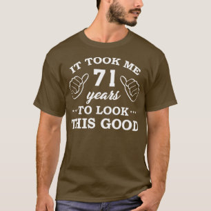 Birthday It Took 71 Years To Look This Good Funny T-Shirt