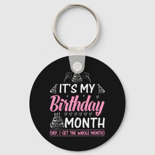 Birthday Its My Birthday Month Yes I Get All Month Key Ring