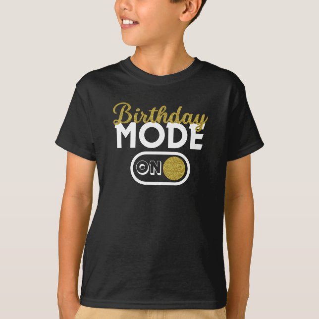Birthday Mode On T-Shirt (Front)