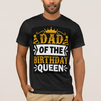 Birthday of the Queen happy birthday DAD  T-Shirt