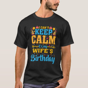 Birthday Party I Can't Keep Calm It's My Wife's Bi T-Shirt