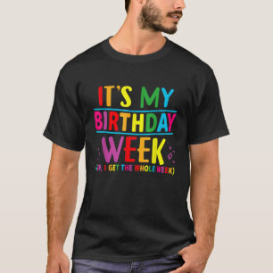 Birthday Party It s my Birthday Week Yep the Whole T-Shirt