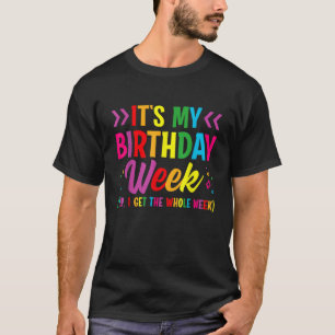 Birthday Party It s my Birthday Week Yep the Whole T-Shirt