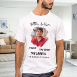 Birthday photo man myth legend name fun T-Shirt<br><div class="desc">For a white/light coloured t-shirt. Personalise and add your own photo of the birthday boy/man.  Personalise and add a name,  age 40 and a text.  Text: The Man,  The Myth,  The Legend. Photo frame as a brush stroke</div>