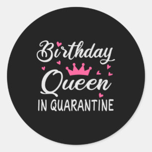 Birthday Queen in Quarantine Classic Round Sticker