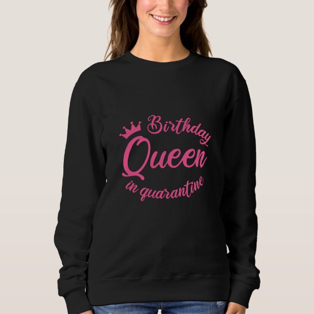 Birthday Queen in Quarantine Sweatshirt (Front)