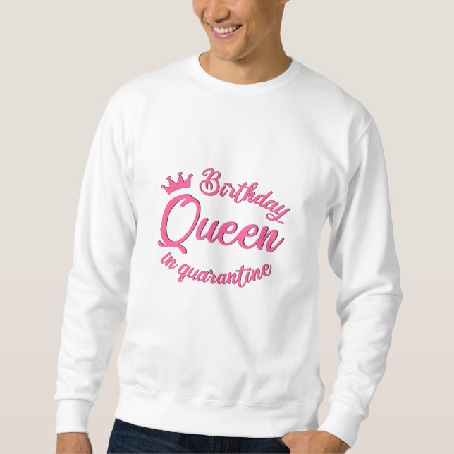 Birthday Queen in Quarantine Sweatshirt (Front)