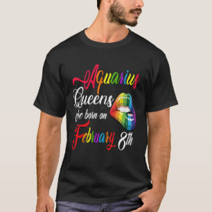 Birthday Queens are Born on February 8th Aquarius T-Shirt