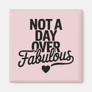 Birthday Quote: Not A Day Over Fabulous Gift Magnet