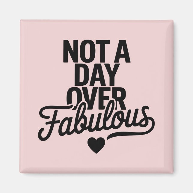 Birthday Quote: Not A Day Over Fabulous Gift Magnet (Front)