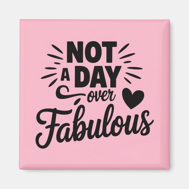 Birthday Quote: Not A Day Over Fabulous Gift Magnet (Front)