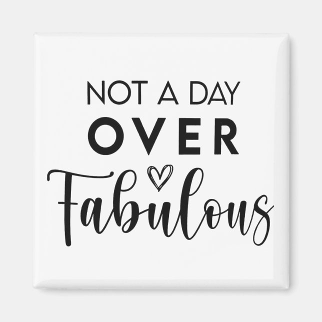 Birthday Quote: Not A Day Over Fabulous Gift Magnet (Front)
