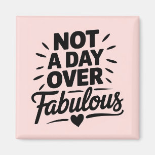 Birthday Quote: Not A Day Over Fabulous Gift Magnet