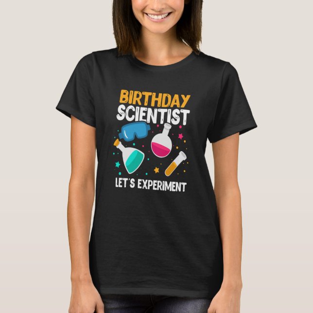 Birthday Scientist Let's Experiment Science B Day T-Shirt (Front)