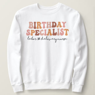 Birthday Specialist Labor and Delivery L&D Nurse Sweatshirt