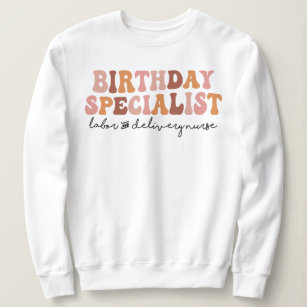 Birthday Specialist Labour and Delivery L&D Nurse Sweatshirt
