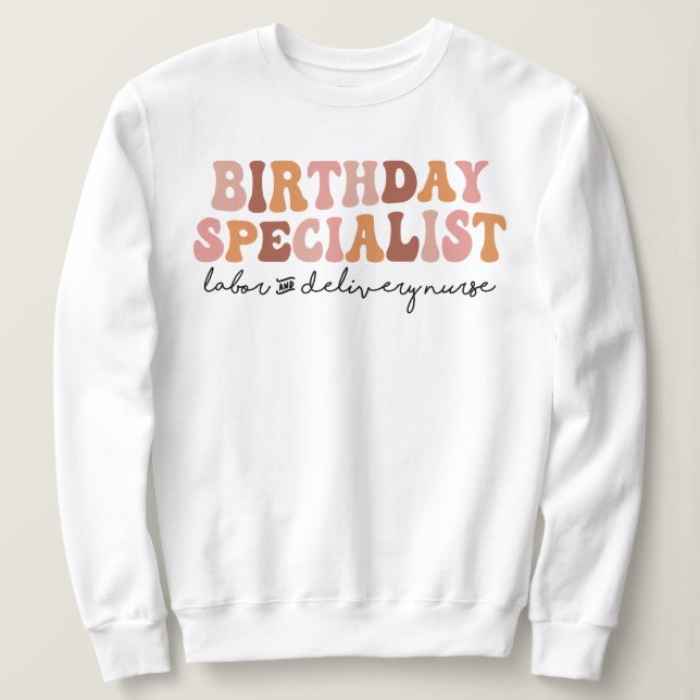 Birthday Specialist Labour and Delivery L&D Nurse Sweatshirt (Design Front)