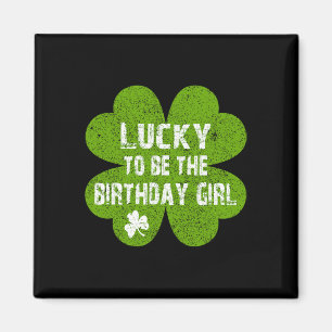 Birthday St Patrick's Day Lucky To Be The Birthday Magnet