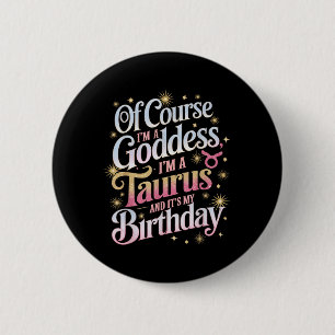 Birthday Taurus Goddess Queen Its My Birthday Girl 6 Cm Round Badge
