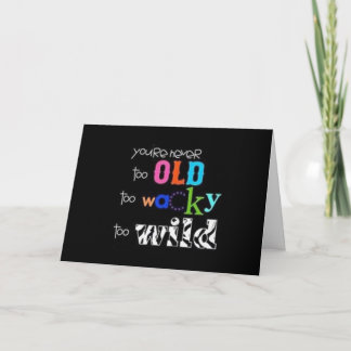 BIRTHDAY TO THE **OLD AND WACKY** FRIEND / FAMILY CARD