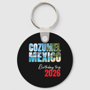 Birthday Trip 2026 Cozumel Mexico Cruise Party Key Ring