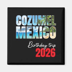 Birthday Trip 2026 Cozumel Mexico Cruise Party Magnet
