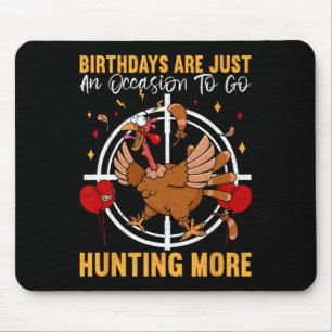 Birthdays Are Just An Occasion To Go Turkey Birthd Mouse Pad