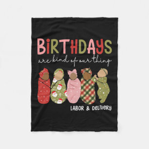 Birthdays Are Kind Of Our Thing Labour Delivery Ch Fleece Blanket
