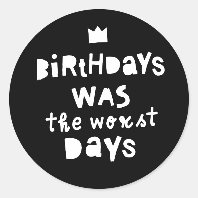 "Birthdays Was The Worst Days" Hip Hop Birthday Classic Round Sticker (Front)