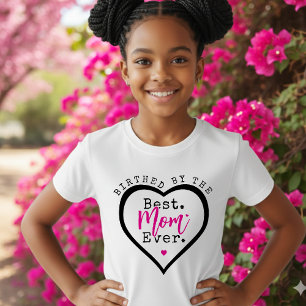 Birthed By the Best Mum Ever Heart Mother's Day T-Shirt